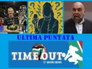 Ultima puntata di “Time Out” stasera alle 21