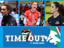 Stasera ritorna “Time Out”: il programma settimanale sul volley femminile di serie A Stasera ritorna “Time Out”: il programma settimanale sul volley femminile di serie A