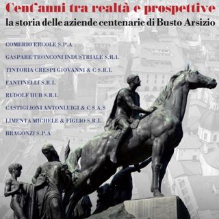 Cent’anni tra realtà e prospettive: un viaggio nel cuore produttivo di Busto Arsizio