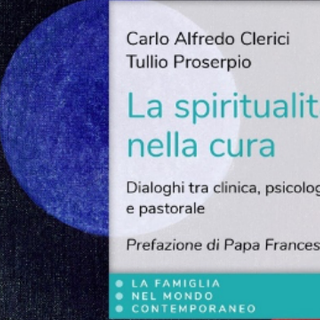 “La spiritualità nella cura”: uno sguardo alla condizione umana, tra malattie del corpo e bisogni dell’anima