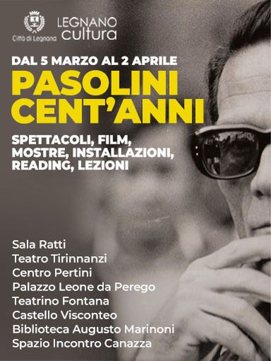 “Pasolini cent’anni” a Legnano: una rassegna di reading, poesia, teatro e cinema sino al 2 aprile “Pasolini cent’anni” a Legnano: una rassegna di reading, poesia, teatro e cinema sino al 2 aprile