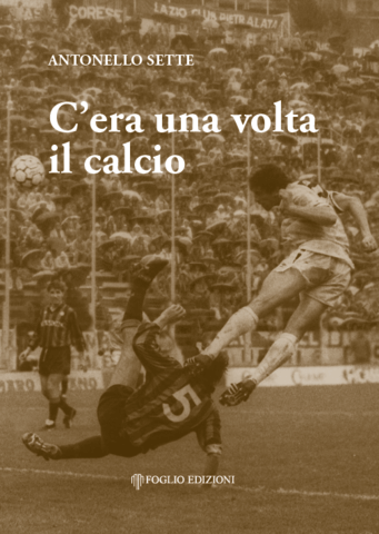Il Foglio Edizioni presenta il libro: “C’era una volta il calcio” in edicola con “Il Foglio quotidiano”