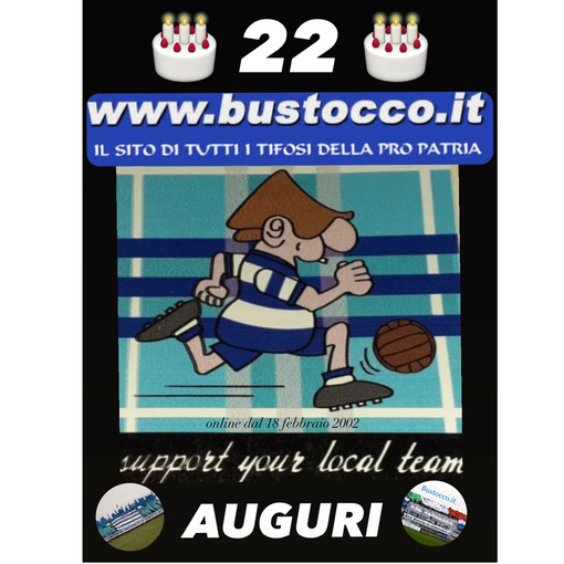 Auguri “Bustocco”: 22 candeline per il sito di tutti i tifosi della Pro Patria