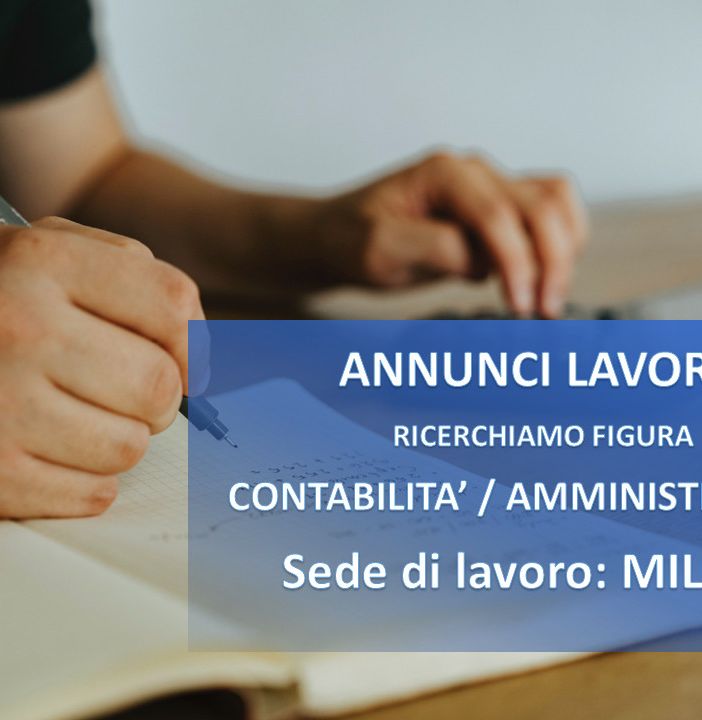 Lavoro: a Milano si cerca una figura in area contabilità e amministrazione