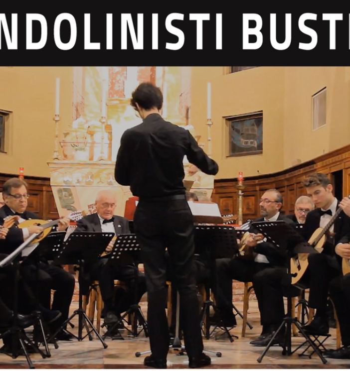 Una tradizione, un gioiello. I Mandolinisti Bustesi chiamano la città