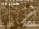 Il Foglio Edizioni presenta il libro: “C’era una volta il calcio” in edicola con “Il Foglio quotidiano”