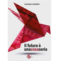 “Il futuro è una cosa seria”. La storia di Giancarlo Piatti nel nuovo libro di Luciano Landoni “Il futuro è una cosa seria”. La storia di Giancarlo Piatti nel nuovo libro di Luciano Landoni