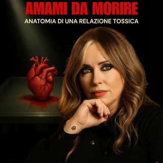 Amami da morire: Roberta Bruzzone e l’anatomia di una relazione tossica