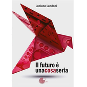 “Il futuro è una cosa seria”. La storia di Giancarlo Piatti nel nuovo libro di Luciano Landoni “Il futuro è una cosa seria”. La storia di Giancarlo Piatti nel nuovo libro di Luciano Landoni