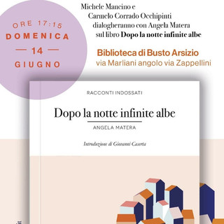 Busto Arsizio, in biblioteca la presentazione del libro “Dopo la notte infinite albe” di Angela Matera Busto Arsizio, in biblioteca la presentazione del libro “Dopo la notte infinite albe” di Angela Matera