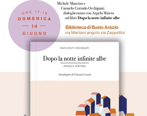 Busto Arsizio, in biblioteca la presentazione del libro “Dopo la notte infinite albe” di Angela Matera Busto Arsizio, in biblioteca la presentazione del libro “Dopo la notte infinite albe” di Angela Matera