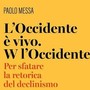 Il funerale dell’Occidente può attendere: il libro di Paolo Messa contro il declinismo Il funerale dell’Occidente può attendere: il libro di Paolo Messa contro il declinismo